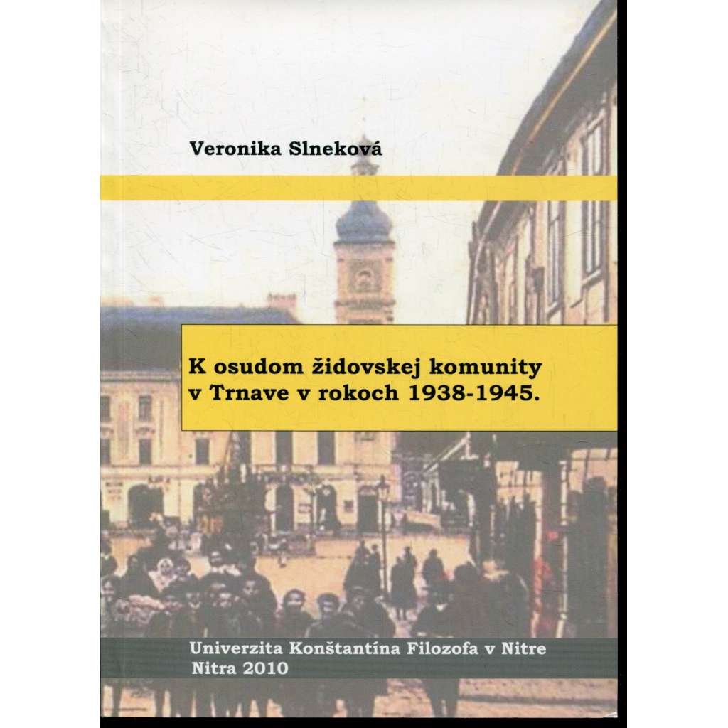 K osudom židovskej komunity v Trnave v rokoch 1938-1945 (Trnava, Židé, text slovensky)