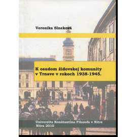 K osudom židovskej komunity v Trnave v rokoch 1938-1945 (Trnava, Židé, text slovensky)