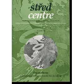 Střed. Časopis pro mezioborová studia střední Evropy 19. a 20. století 1/2010. Čas moderny. Literatura a kultura období Fin de siècle
