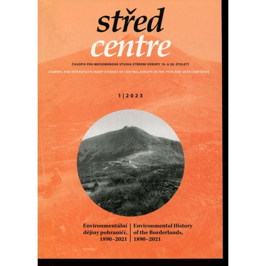 Střed. Časopis pro mezioborová studia střední Evropy 19. a 20. století 1/2023. Environmentální dějiny pohraničí 1890-2021