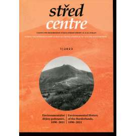 Střed. Časopis pro mezioborová studia střední Evropy 19. a 20. století 1/2023. Environmentální dějiny pohraničí 1890-2021