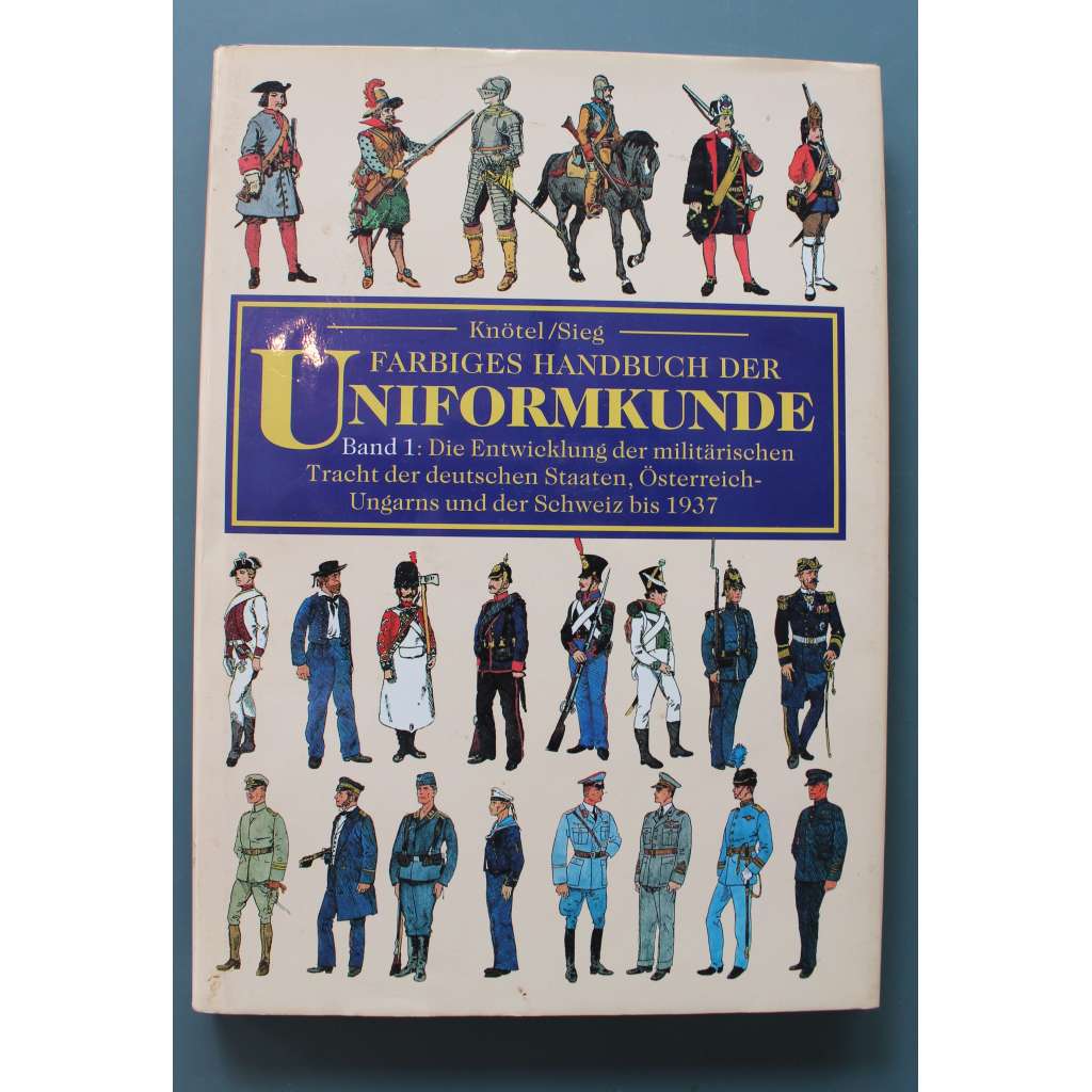 Farbiges Handbuch der Uniformkunde 1. Band (Příručka uniformních studií, uniformy, vojenství, historie, mj. Německo, Rakousko, Luftwaffe, Kriegsmarine)