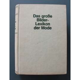 Das grosse Bilder-Lexikon der Mode (Velká ilustrovaná encyklopedie módy, móda, historie, malířství, sochařství, grafika, krajky, účes, boty, oděv)