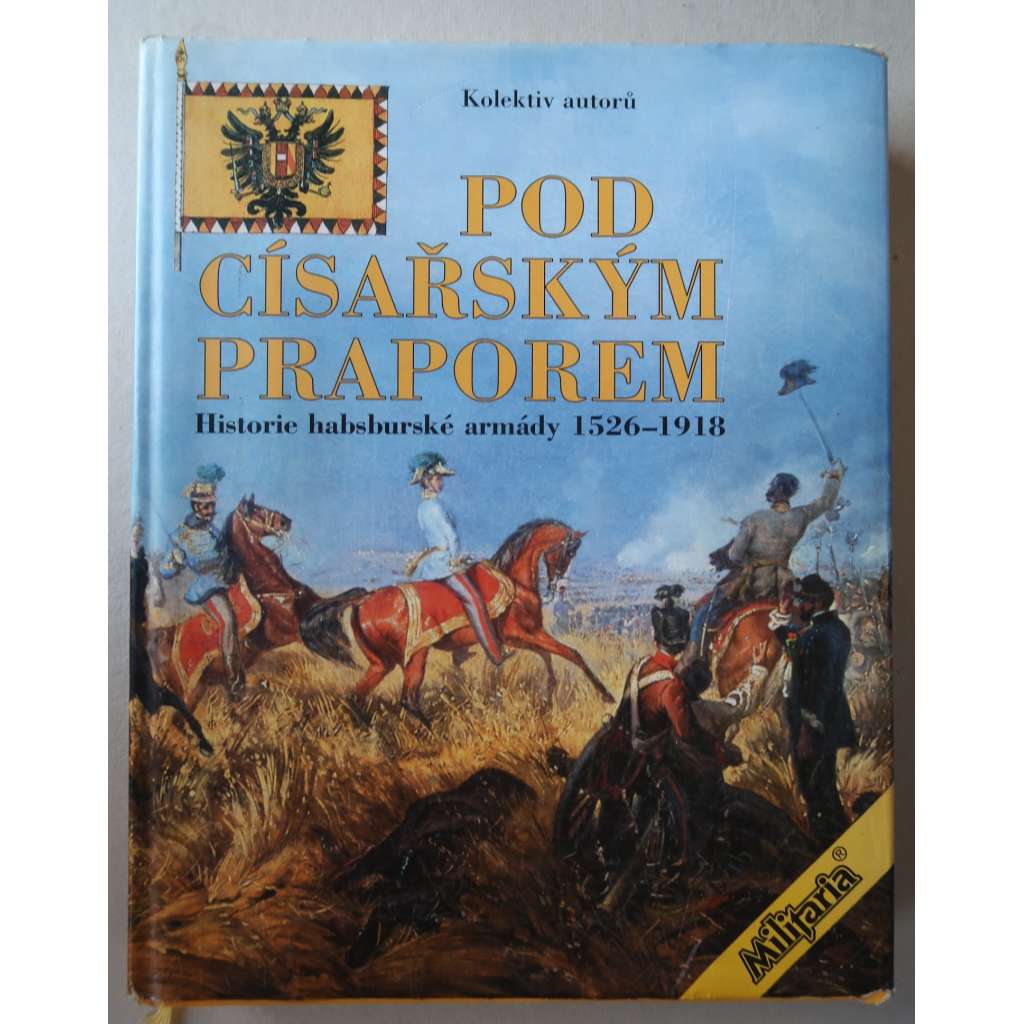 Pod císařským praporem - Historie habsburské armády 1526-1918