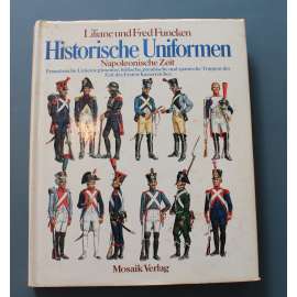 Historische Uniformen. Napoleonische Zeit (Historické uniformy. Napoleonská éra, napoleonské války, uniforma, Francie, Británie, Prusko, Španělsko)