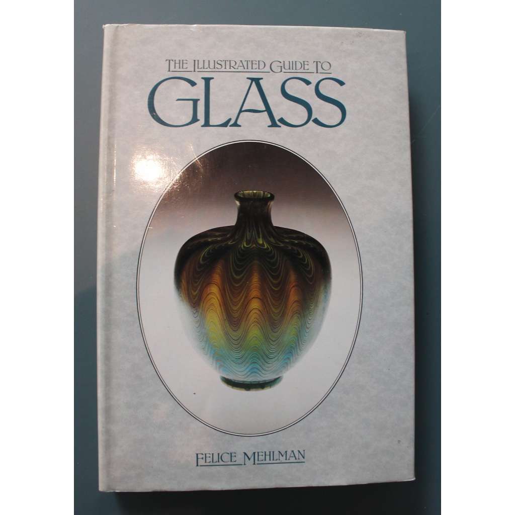 The IIlustrated Guide To Glass (Ilustrovaný průvodce sklo, historie, mj. Římská říše, Středověk, Čína, Benátky, Secese)