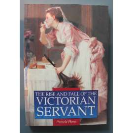 The Rise and Fall of the Victorian Servant (Vzestup a pád viktoriánského sluhy, Anglie, Viktoriánské období, Královna Viktorie, kulturní dějiny)