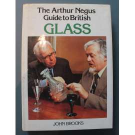 The Arthur Negus Guide to British Glass (Anglie - sklo, sklářství, sklenice, poháry, mísy)