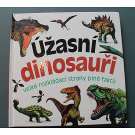 Úžasní dinosauři. Velké rozkládací strany plné faktů (leporelo, paleoekologie, dětská literatura)