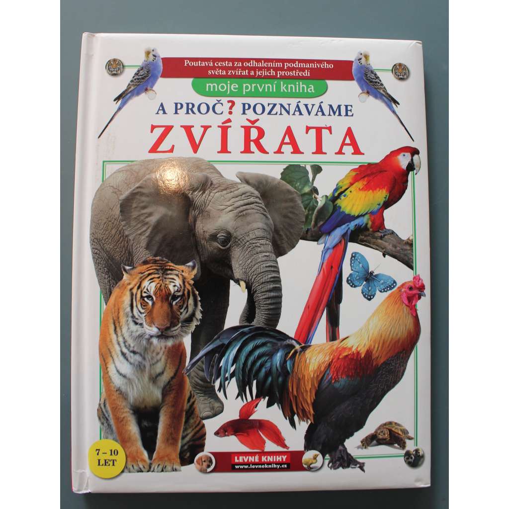 A proč? Poznáváme zvířata (edice: Moje první kniha) (zoologie, živočichové, mj. Lesy a pralesy, Moře, Řeky a jezera, Nebe, Domácí zvířata)