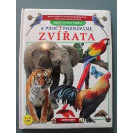 A proč? Poznáváme zvířata (edice: Moje první kniha) (zoologie, živočichové, mj. Lesy a pralesy, Moře, Řeky a jezera, Nebe, Domácí zvířata)