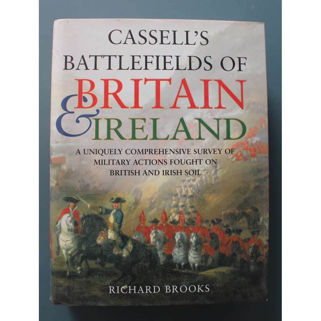 Cassell's Battlefields of Britain and Ireland (Bojiště Británie a Irska, války, bitvy, Anglie, Irsko, mj. Římané v Británii, Invaze barbarů, Renesance a reformace, Občanská válka, první světová válka, druhá světová válka)