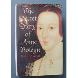 The Secret Diary of Anne Boleyn (Tajný deník Anny Boleynové, královna Anglie, Jindřich VIII., reformace)