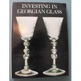 Investing in Georgian Glass (Investice do georgiánského skla, sklo, Georgiánské období, Anglie, sklenice, poháry, mísy)