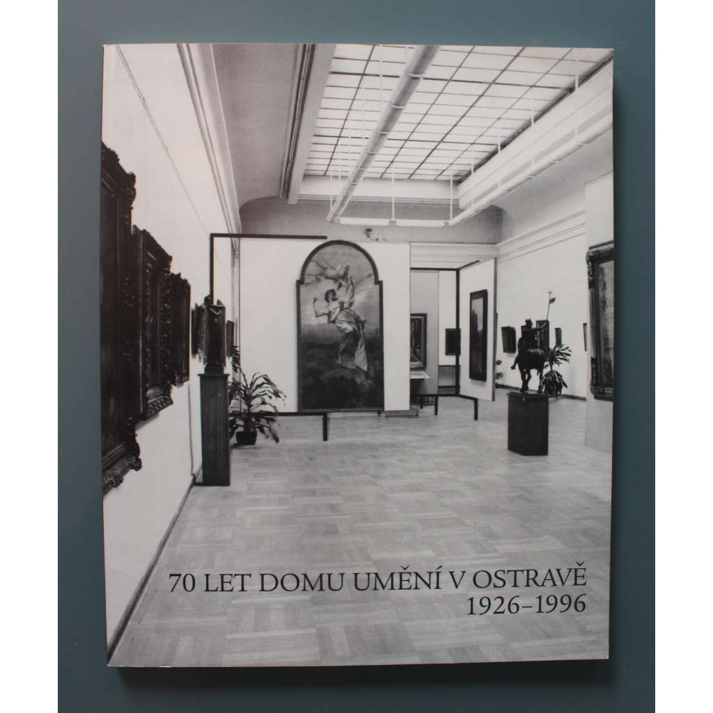 70 let Domu umění v Ostravě 1926-1996 (Galerie výtvarného umění v Ostravě, Ostrava, sborník, mj. Sbírky GVU v Ostravě, výstavní činnost, Hans von Aachen, KUpecký, Mánes, Mařák, KLimt, Zrzavý, Kupka, Kremlička, Šíma, Štyrský)