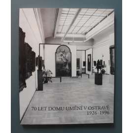 70 let Domu umění v Ostravě 1926-1996 (Galerie výtvarného umění v Ostravě, Ostrava, sborník, mj. Sbírky GVU v Ostravě, výstavní činnost, Hans von Aachen, KUpecký, Mánes, Mařák, KLimt, Zrzavý, Kupka, Kremlička, Šíma, Štyrský)