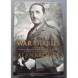 War Diaries 1939-1945: Field Marshal Lord Alanbrooke (Válečné deníky 1939-1945: Polní maršál Lord Alanbrooke, druhá světová válka, Anglie, mj. Montgomery, Churchill)