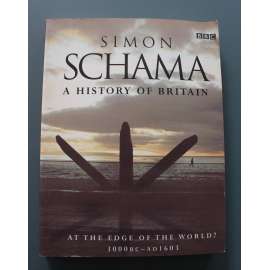 A History of Britain. At the Edge of the World? 3000 BC-AD 1603 (Dějiny Británie. Na okraji světa? 3000 př. n. l. – 1603 n. l., Anglie, historie, mj. Římská říše, Anglosasové, Bitva u Hastingsu, Jindřich VIII., Alžběta I.)