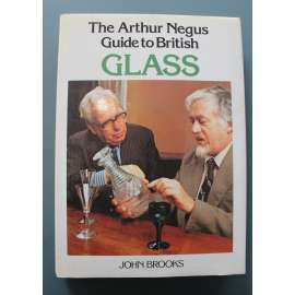 The Arthur Negus Guide to British Glass (Anglie - sklo, sklářství, sklenice, poháry, mísy)