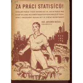 Za práci statisíců! (podpis Jaromír Nečas) [Veřejné práce v naší republice v roce 1934]