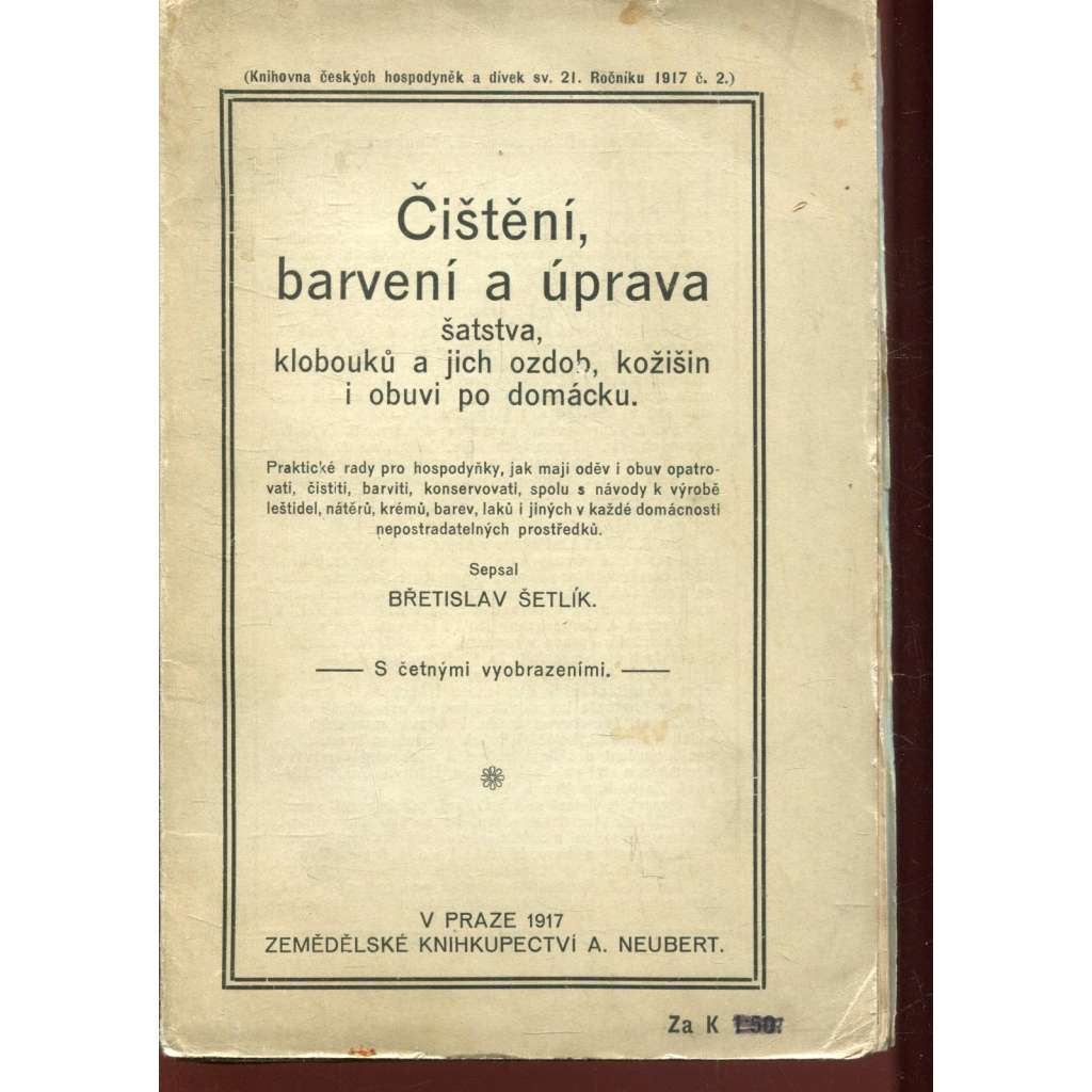 Čištění, barvení a úprava šatstva, klobouků a jich ozdob, kožišin i obuvi po domácku [rady pro hospodyňky]