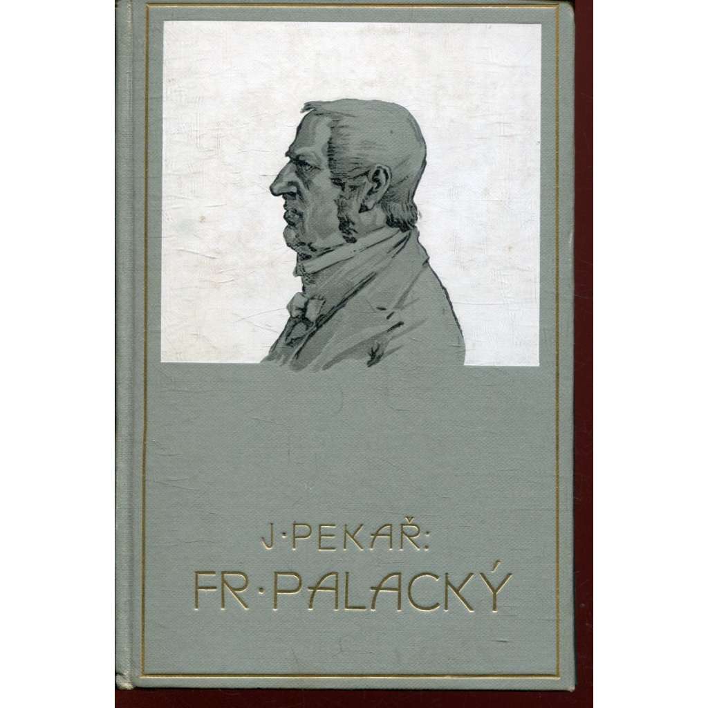 František Palacký. Jeho život, působení a význam