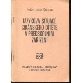 Jazyková situace cikánského dítěte v předškolním zařízení (Romové) Jazyková situace cikánského dítěte v předškolním zařízení (Romové)