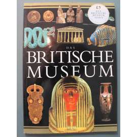 Das Britische Museum ( Britské muzeum, Londýn, průvodce, archeologie, sochařství, malířství, mj. Egypt, Čína, Římská říše, Řecko)