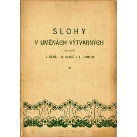 Slohy v uměnách výtvarných - stručná nauka o slohu ve stavitelství, sochařství, malířství a uměleckém průmyslu [umění, architektura, ornament, stavební slohy]