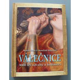Válečnice. 3000 let odvahy a hrdinství (edice: Fortuna factum) (vojenské dějiny, mj. Amazonky, Kleopatra, Brunhilda, Johanka z Arku, Alžběta I., Marie Terezie, Sabiha Gökcen, Golda Meir)