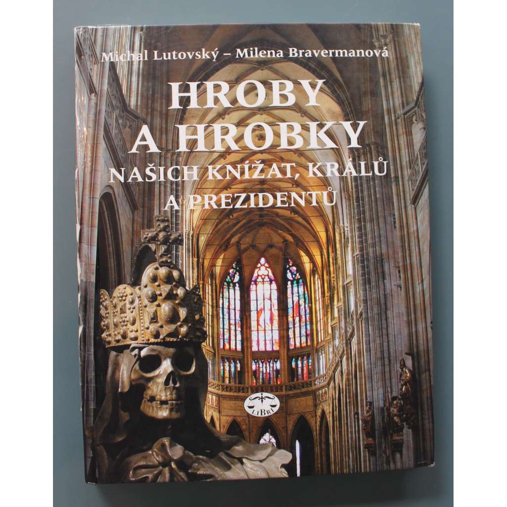 Hroby a hrobky našich knížat, králů a prezidentů (edice: Archeologie, geografie, historie a pomocné vědy historické) (České dějiny, historie, mj. Přemysl Otakar I., Sv. Václav, Karel IV., Jiří z Poděbrad, František Josef I., Karel I., T. G. Masaryk)