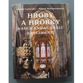 Hroby a hrobky našich knížat, králů a prezidentů (edice: Archeologie, geografie, historie a pomocné vědy historické) (České dějiny, historie, mj. Přemysl Otakar I., Sv. Václav, Karel IV., Jiří z Poděbrad, František Josef I., Karel I., T. G. Masaryk)