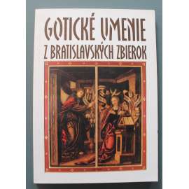 Gotické umenie z Bratislavských zbierok (Gotické umění z Bratislavských sbírek, Bratislava, sochařství, malířství, keramika, sklo)