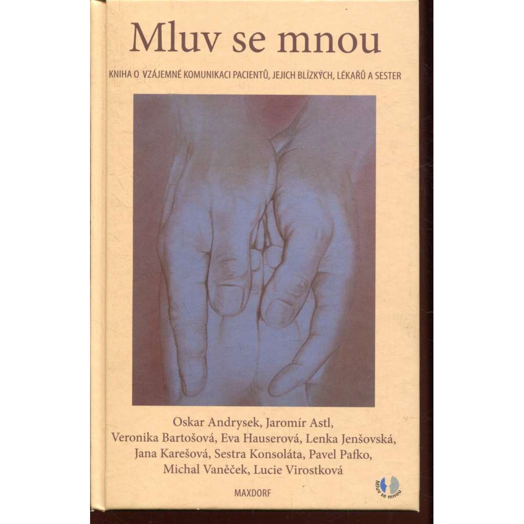 Mluv se mnou. Kniha o vzájemné komunikaci pacientů, jejich blízkých, lékařů a sester
