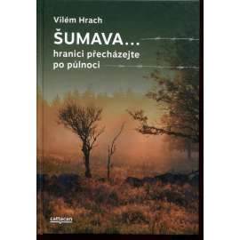 Šumava… hranici přecházejte po půlnoci