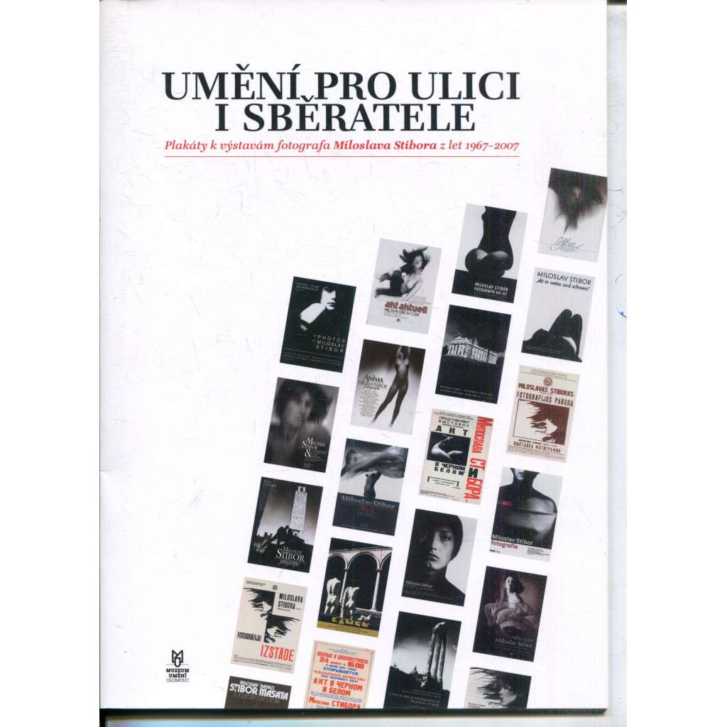 Umění pro ulici i sběratele. Plakáty k výstavám fotografa Miloslava Stibora z let 1967-2007 (Miloslav Stibor)