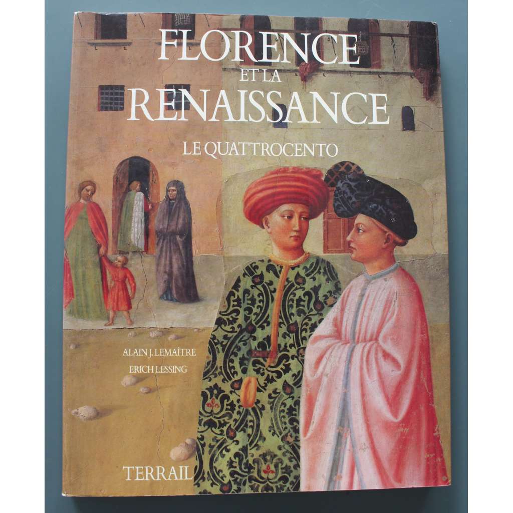 Florence et la Renaissance Le Quattrocento (Florencie a renesance: Quattrocento, sochařství, malířství, architektura, mj. Masaccio, Fra Angelico, Ghiberti, Piero della Francesca, Bruneleschi, Alberti, Uccello, Donatello, Gozzoli)