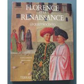 Florence et la Renaissance Le Quattrocento (Florencie a renesance: Quattrocento, sochařství, malířství, architektura, mj. Masaccio, Fra Angelico, Ghiberti, Piero della Francesca, Bruneleschi, Alberti, Uccello, Donatello, Gozzoli)