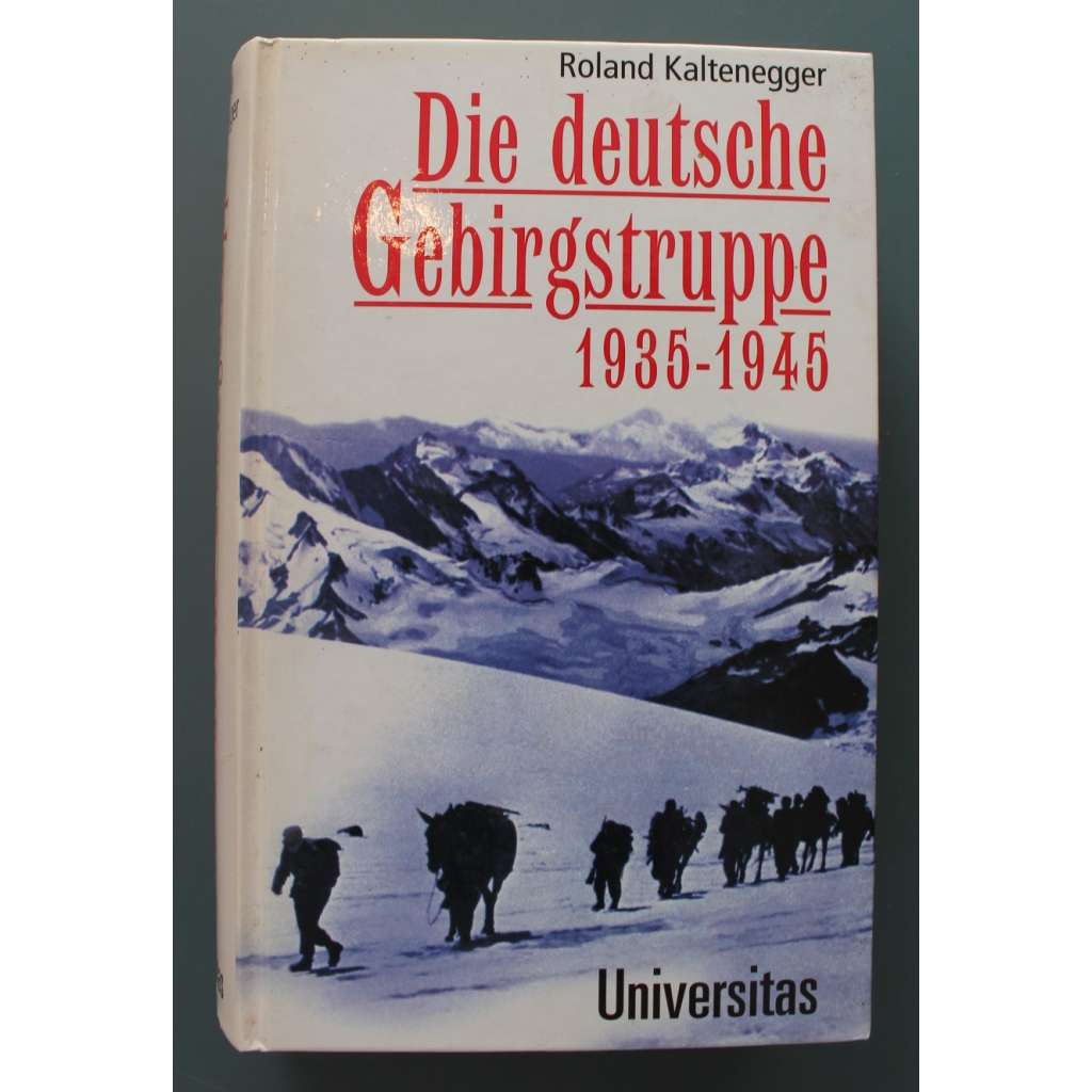 Die deutsche Gebirgstruppe 1935-1945 (Německé horské jednotky 1935–1945, druhá světová válka, Německo - Třetí říše, Francie, Rusko)