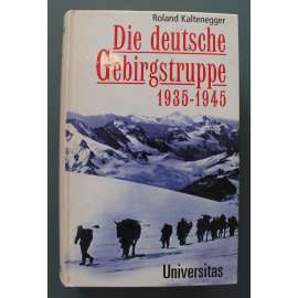 Die deutsche Gebirgstruppe 1935-1945 (Německé horské jednotky 1935–1945, druhá světová válka, Německo - Třetí říše, Francie, Rusko)