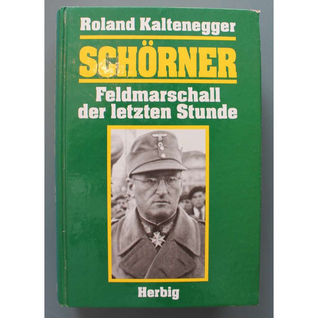 Schörner - Feldmarschall der letzten Stunde (Ferdinand Schörner, Polní maršál poslední hodiny, druhá světová válka, Německo - Třetí říše)