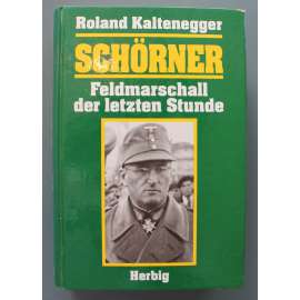 Schörner - Feldmarschall der letzten Stunde (Ferdinand Schörner, Polní maršál poslední hodiny, druhá světová válka, Německo - Třetí říše)