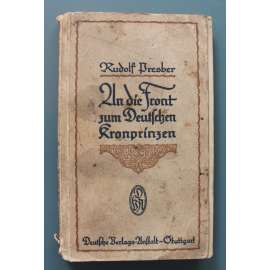An die Front zum Deutschen Kronprinzen (Na frontu s německým korunním princem, první světová válka)