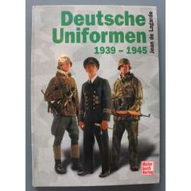 Deutsche Uniformen 1939-45 (Německé uniformy 1939–1945, druhá světová válka, Wehrmacht, Německo, Třetí říše)