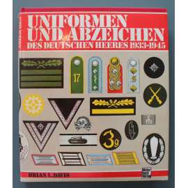 Uniformen und Abzeichen des Deutschen Heeres 1933-1945 (Uniformy a odznaky německé armády 1933–1945, Německo - Třetí říše, Wehrmacht, SS, druhá světová válka)