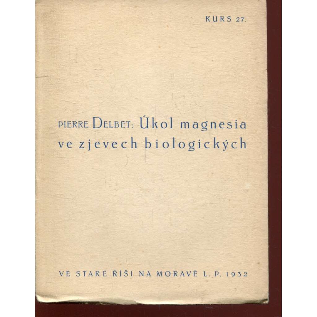 Úkol magnesia ve zjevech biologických (Stará Říše na Moravě, Kurs sv. 27) Úkol magnesia ve zjevech biologických (Stará Říše na Moravě, Kurs sv. 27)
