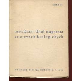 Úkol magnesia ve zjevech biologických (Stará Říše na Moravě, Kurs sv. 27) Úkol magnesia ve zjevech biologických (Stará Říše na Moravě, Kurs sv. 27)