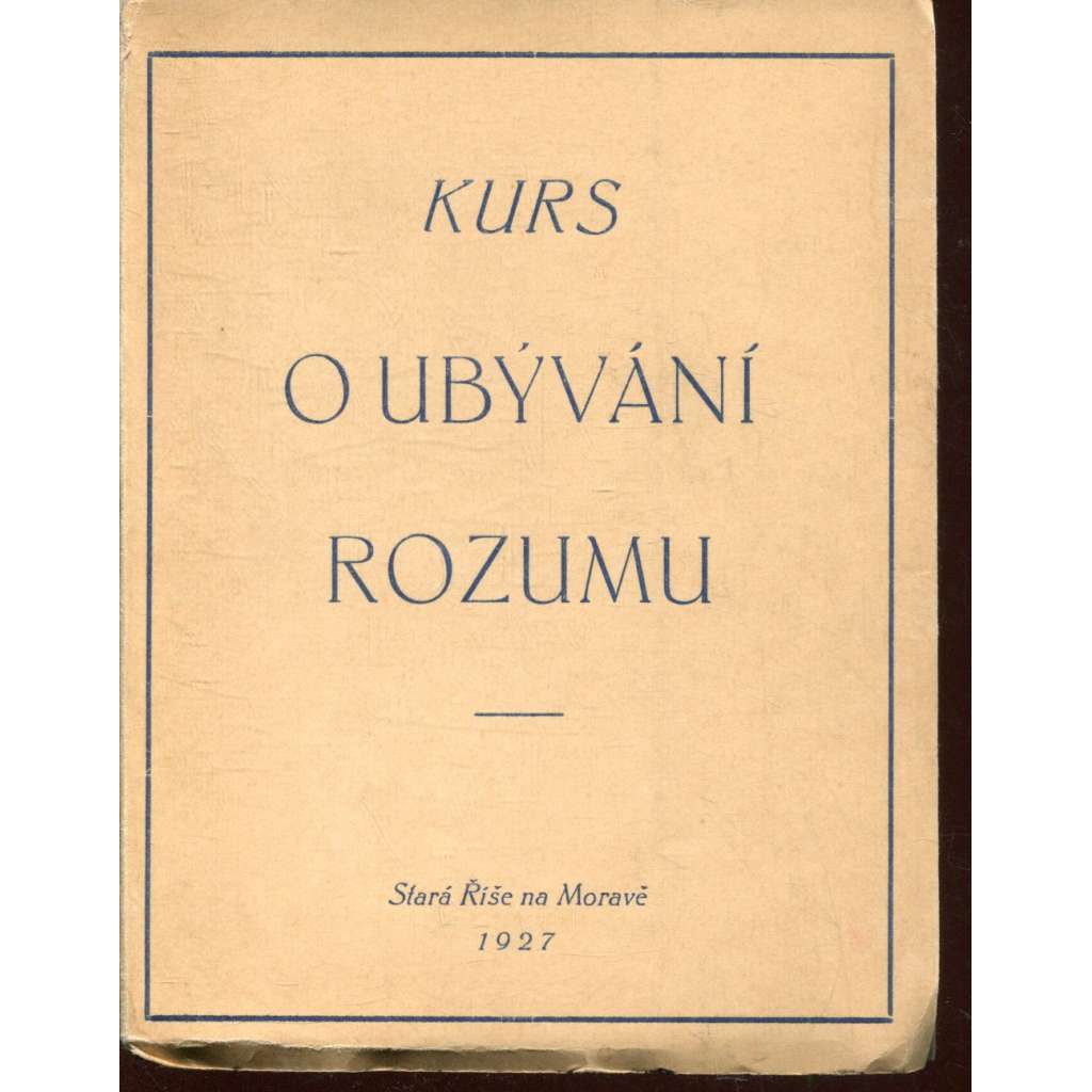 O ubývání rozumu: Oslabení lidského rozumu (Stará Říše, Kurs sv. 19; podpis Josef Florian) O ubývání rozumu: Oslabení lidského rozumu (Stará Říše, Kurs sv. 19; podpis Josef Florian)
