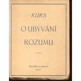 O ubývání rozumu: Oslabení lidského rozumu (Stará Říše, Kurs sv. 19; podpis Josef Florian) O ubývání rozumu: Oslabení lidského rozumu (Stará Říše, Kurs sv. 19; podpis Josef Florian)