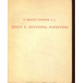 Život P. Antonína Possevina a jeho komentář o věcech moskevských (Stará Říše na Moravě, Kurs sv. 52) Život P. Antonína Possevina a jeho komentář o věcech moskevských (Stará Říše na Moravě, Kurs sv. 52)